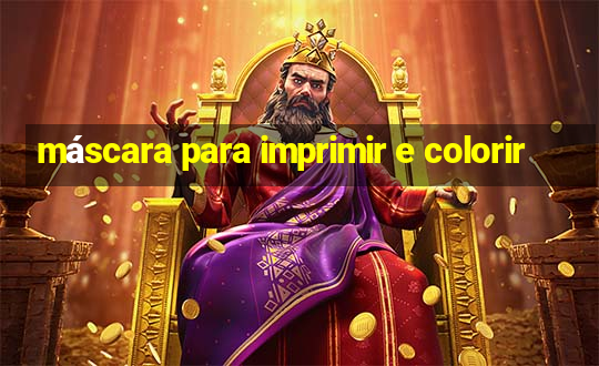 máscara para imprimir e colorir