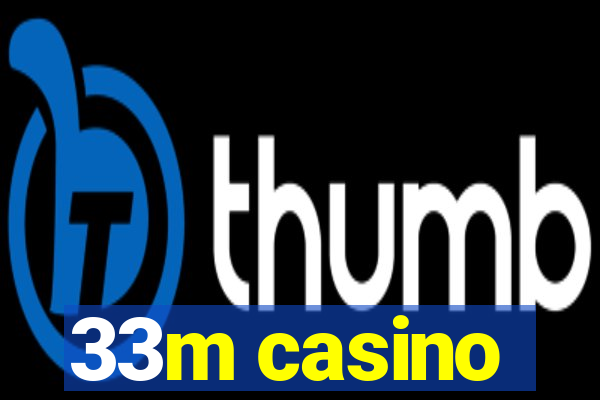 33m casino