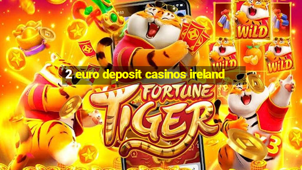 2 euro deposit casinos ireland