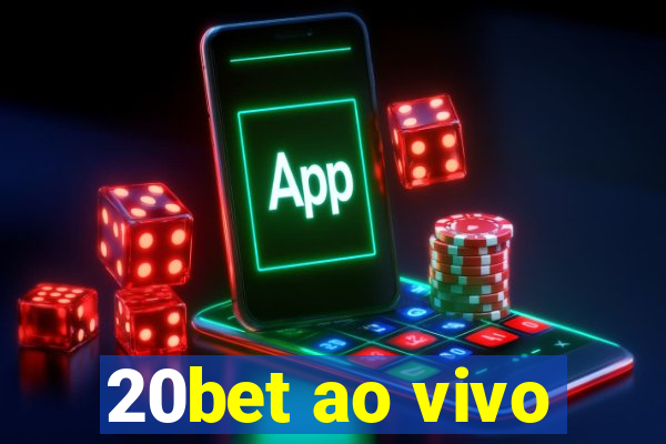 20bet ao vivo