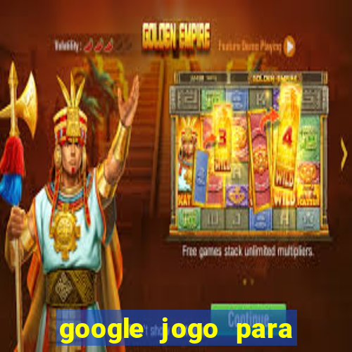 google jogo para ganhar dinheiro