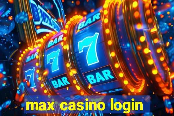 max casino login