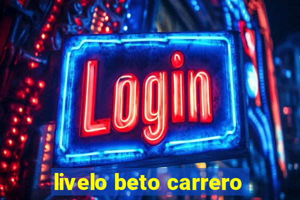 livelo beto carrero