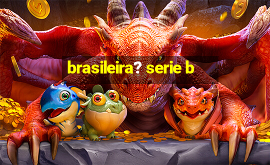 brasileira? serie b