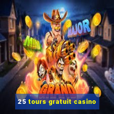 25 tours gratuit casino