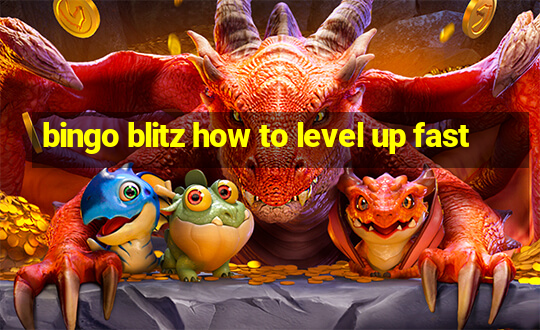 bingo blitz how to level up fast