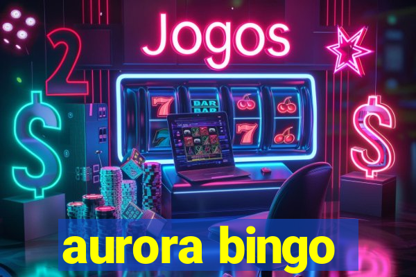 aurora bingo