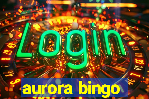 aurora bingo