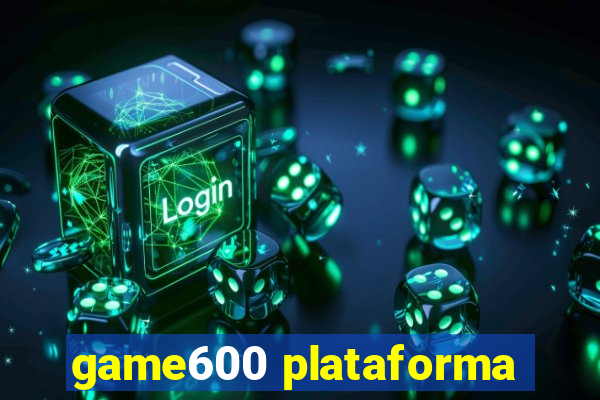 game600 plataforma