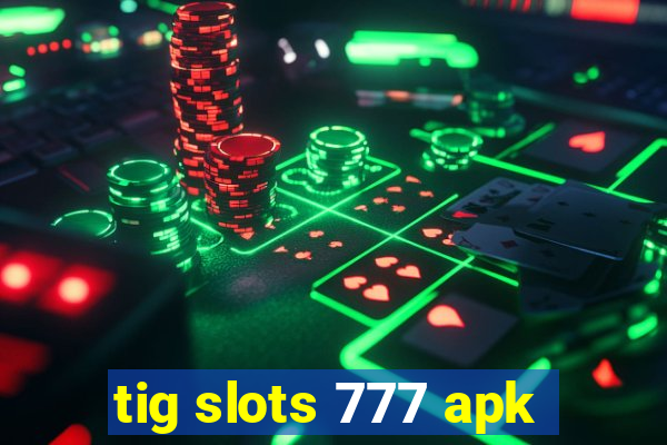 tig slots 777 apk