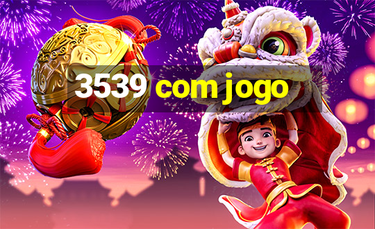 3539 com jogo