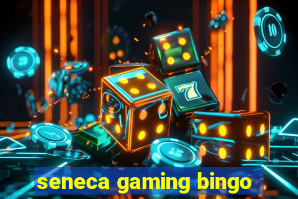 seneca gaming bingo