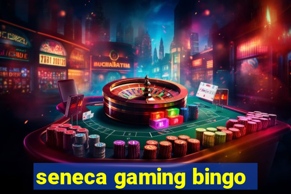 seneca gaming bingo