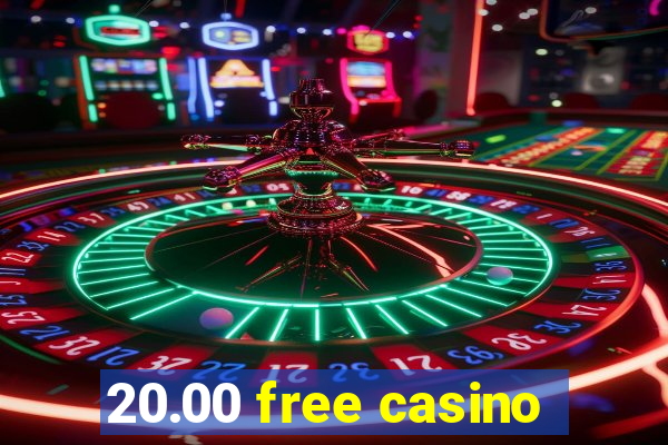 20.00 free casino