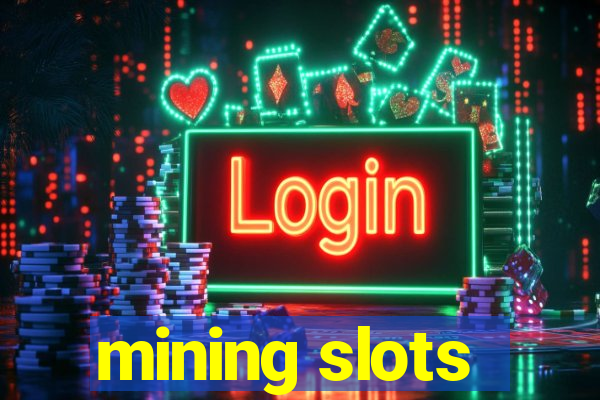 mining slots