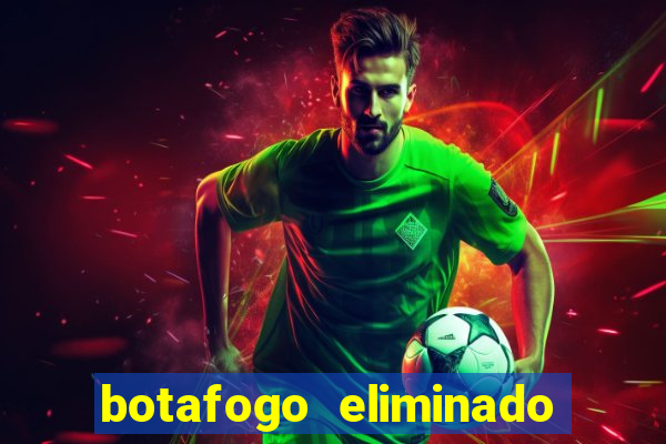 botafogo eliminado copa do brasil meme