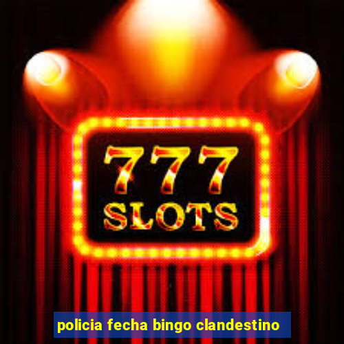 policia fecha bingo clandestino