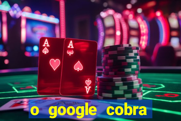 o google cobra taxa de saque de jogos