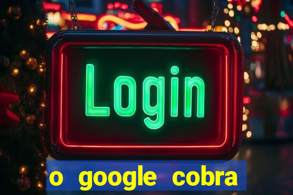 o google cobra taxa de saque de jogos