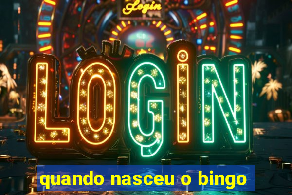 quando nasceu o bingo