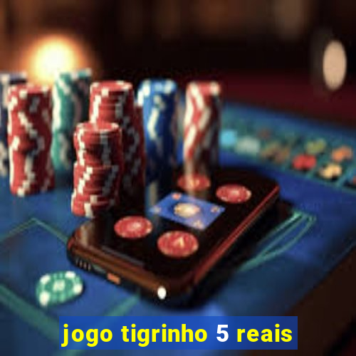 jogo tigrinho 5 reais