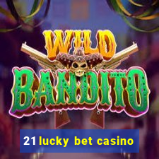 21 lucky bet casino