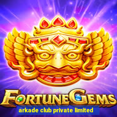 arkade club private limited