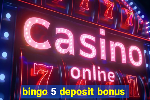 bingo 5 deposit bonus