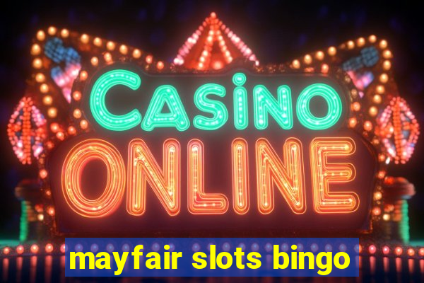 mayfair slots bingo