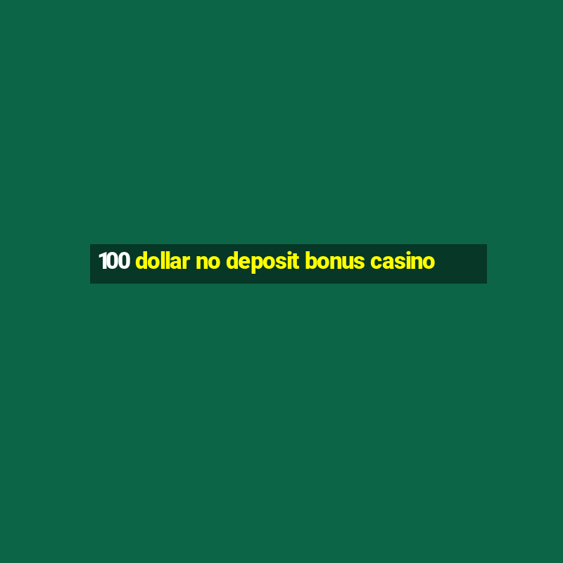 100 dollar no deposit bonus casino