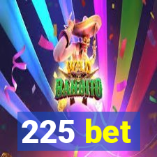 225 bet