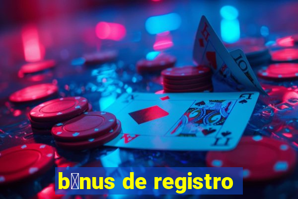 b么nus de registro