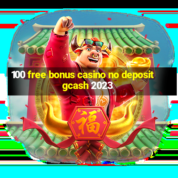 100 free bonus casino no deposit gcash 2023