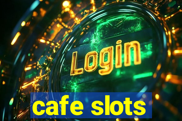 cafe slots