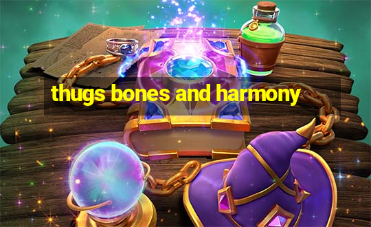 thugs bones and harmony