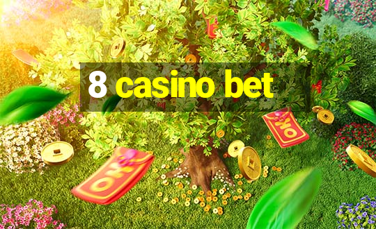 8 casino bet