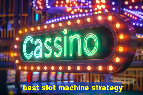 best slot machine strategy