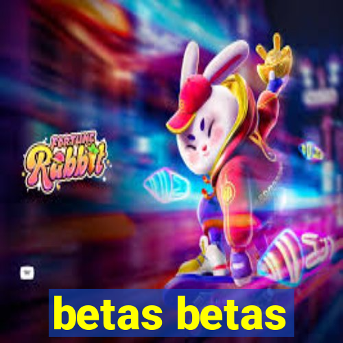 betas betas