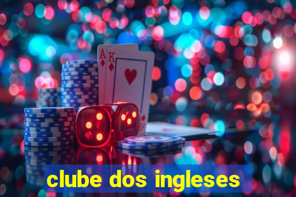 clube dos ingleses