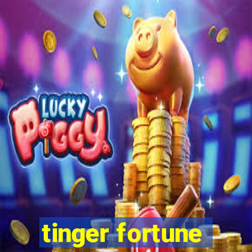 tinger fortune