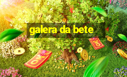 galera da bete