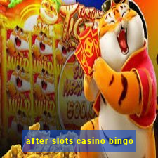 after slots casino bingo