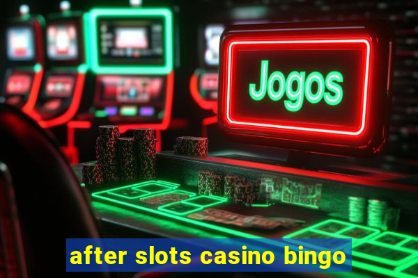 after slots casino bingo