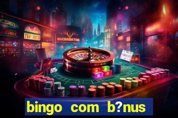 bingo com b?nus grátis no cadastro