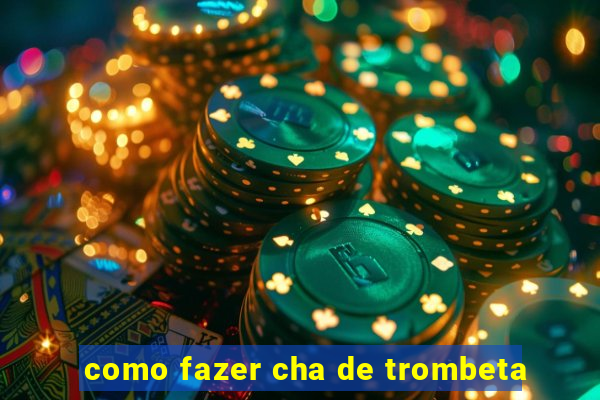 como fazer cha de trombeta