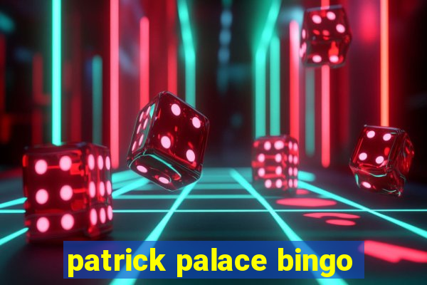 patrick palace bingo