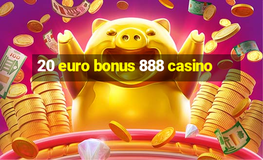 20 euro bonus 888 casino