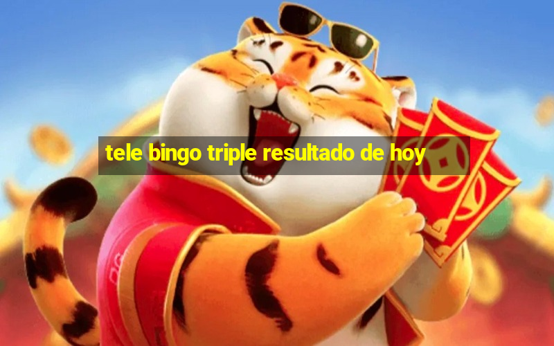 tele bingo triple resultado de hoy