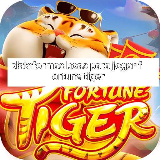 plataformas boas para jogar fortune tiger