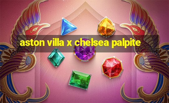 aston villa x chelsea palpite